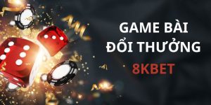 Bạn biết gì về sảnh game bài đổi thưởng 8KBET