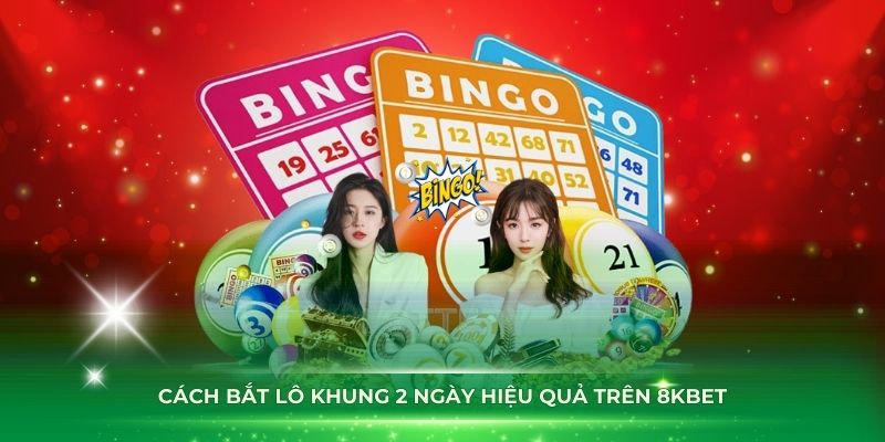 Cách bắt lô khung 2 ngày hiệu quả trên 8KBET