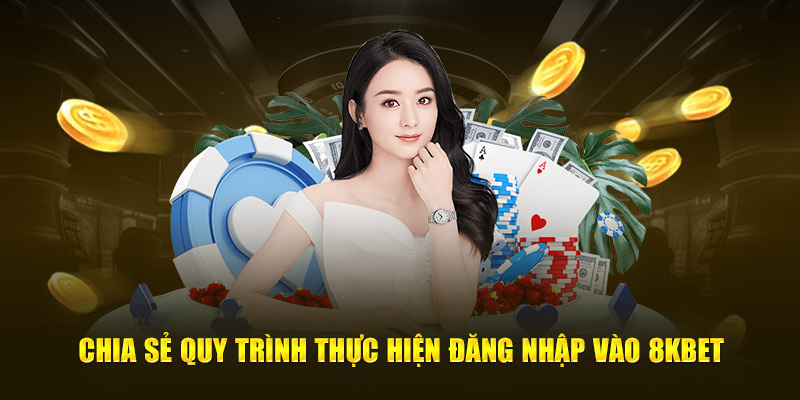 Chia sẻ quy trình thực hiện đăng nhập vào 8Kbet