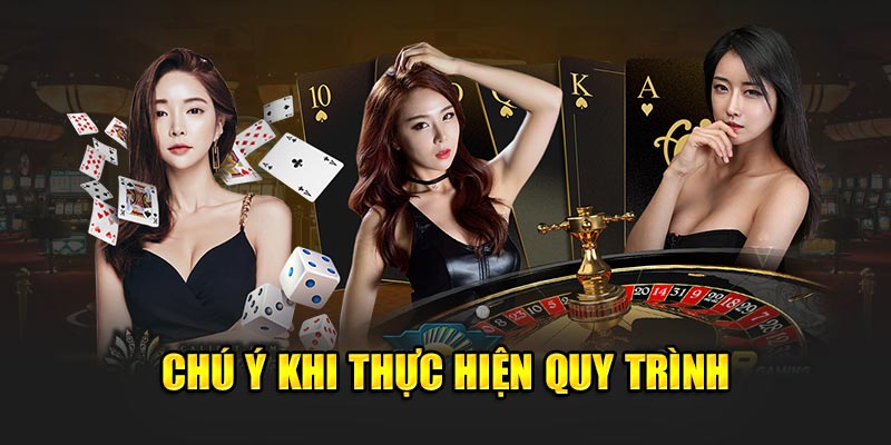  Chú ý khi thực hiện quy trình