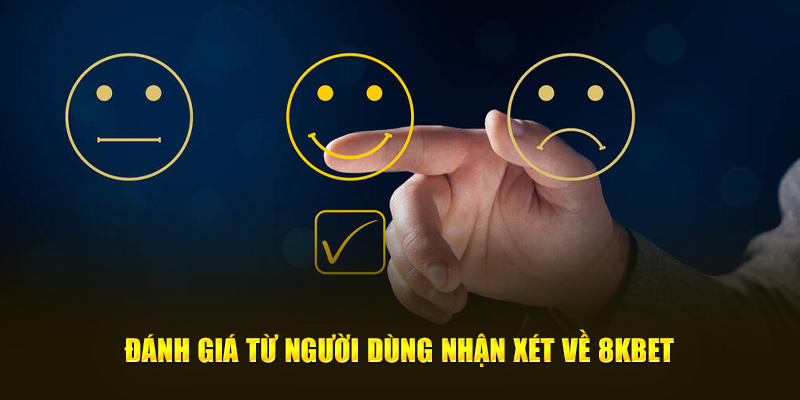 Đánh giá từ người dùng nhận xét về 8kbet 