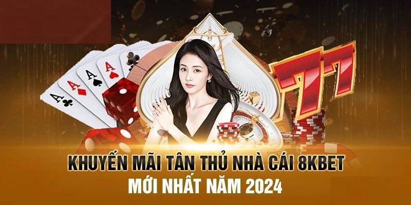 Ưu đãi 8KBET cho người mới