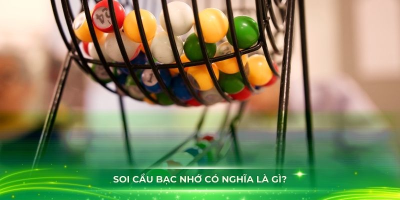 Tìm hiểu về soi cầu bạc nhớ